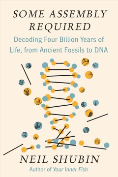 Some assembly required : decoding four billion years of life, from ancient fossils to DNA  Cover Image