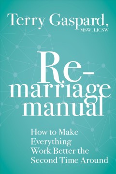 The remarriage manual : how to make everything work better the second time around  Cover Image