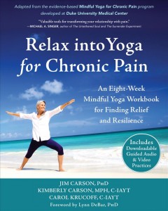 Relax into yoga for chronic pain : an eight-week mindful yoga workbook for finding relief and resilience  Cover Image