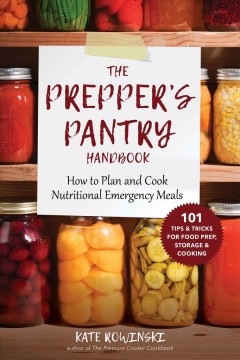 The prepper's pantry : how to plan and cook nutritional emergency meals  Cover Image