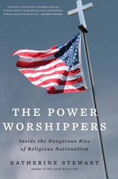 The power worshippers : inside the dangerous rise of religious nationalism  Cover Image