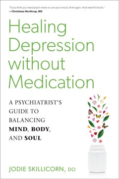 Healing depression without medication : a psychiatrist's guide to balancing mind, body, and soul  Cover Image