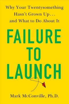 Failure to launch : why your twentysomething hasn't grown up ... and what to do about it  Cover Image
