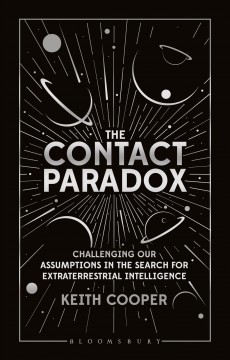 The contact paradox : challenging our assumptions in the search for extraterrestrial intelligence  Cover Image