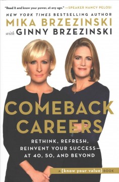 Comeback careers : rethink, refresh, reinvent your success- at 40, 50, and beyond  Cover Image