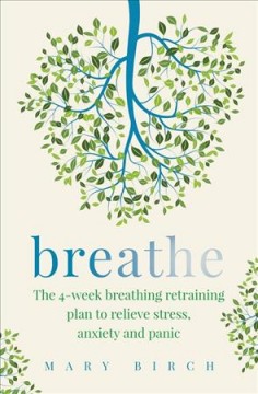 Breathe : the 4-week breathing retraining plan to relieve stress, anxiety and panic  Cover Image