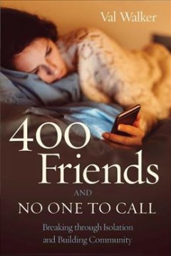 400 friends and no one to call : breaking through isolation & building community  Cover Image
