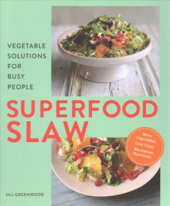 Superfood slaw : vegetable solutions for busy people  Cover Image