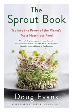 The sprout book : tap into the power of the planet's most nutritious food  Cover Image