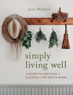 Simply living well : a guide to creating a natural, low-waste home  Cover Image