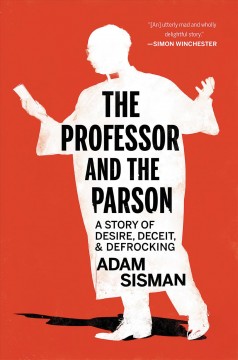 The professor and the parson : a story of desire, deceit, and defrocking  Cover Image