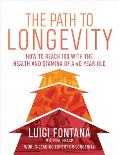 The path to longevity : how to reach 100 with the health and stamina of a 40-year-old  Cover Image