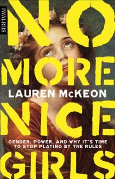 No more nice girls : gender, power, and why it's time to stop playing by the rules  Cover Image