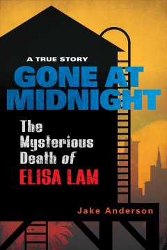 Gone at midnight : the mysterious death of Elisa Lam  Cover Image