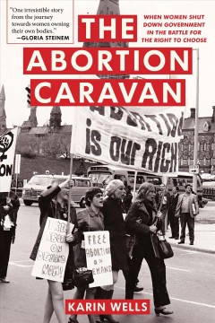 The abortion caravan : when women shut down government in the battle for the right to choose  Cover Image