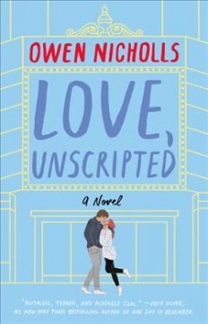 Love, unscripted : a novel  Cover Image