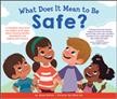 What does it mean to be safe? : a thoughtful discussion for readers of all ages about drawing healthy boundaries and making safe choices  Cover Image