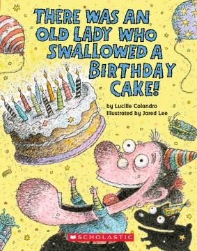 There was an old lady who swallowed a birthday cake!  Cover Image
