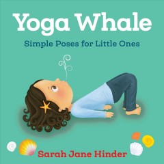 Yoga whale : simple poses for little ones  Cover Image