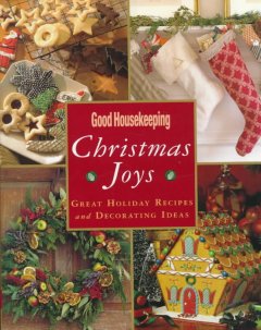 Good housekeeping Christmas joys : great holiday recipes and decorating ideas  Cover Image