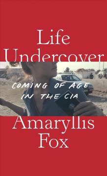 Life undercover : coming of age in the CIA  Cover Image