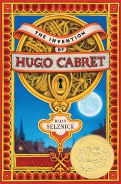 The invention of Hugo Cabret : a novel in words and pictures  Cover Image