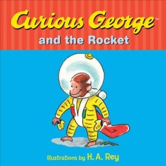 Curious George and the rocket  Cover Image