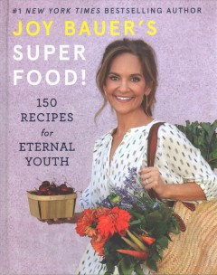 Joy Bauer's superfood! : 150 recipes for eternal youth  Cover Image
