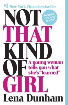 Not that kind of girl : a young woman tells you what she's 'learned'  Cover Image