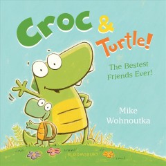 Croc & Turtle! : the bestest friends ever!  Cover Image