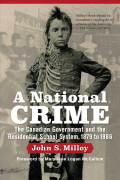 A national crime : the Canadian government and the residential school system, 1879 to 1986  Cover Image