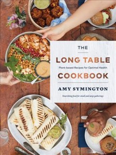 The long table cookbook : plant-based recipes for optimal health  Cover Image