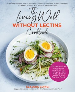 The living well without lectins cookbook : 125 lectin-free recipes for optimum gut health, losing weight, and feeling great  Cover Image
