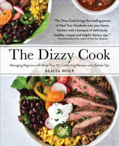 The dizzy cook : managing migraine with more than 90 comforting recipes and lifestyle tips  Cover Image