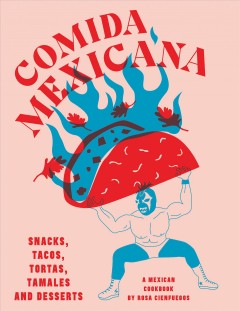 Comida Mexicana : snacks, tacos, tortas, tamales & desserts : a Mexican cookbook  Cover Image