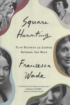 Square haunting : five lives in London between the wars  Cover Image