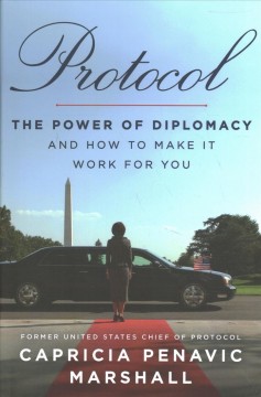 Protocol : the power of diplomacy and how to make it work for you  Cover Image