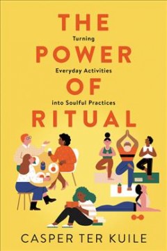 The power of ritual : turning everyday activities into soulful practices  Cover Image