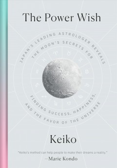 The power wish : Japan's leading astrologer reveals the moon's secrets for finding success, happiness, and the favor of the universe  Cover Image