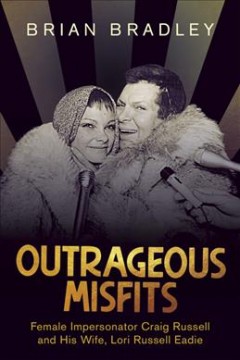 Outrageous misfits : female impersonator Craig Russell and his wife, Lori Russell Eadie  Cover Image