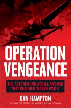 Operation Vengeance : the astonishing aerial ambush that changed World War II  Cover Image