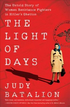 The light of days : the untold story of women resistance fighters in Hitler's ghettos  Cover Image