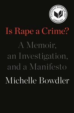 Is rape a crime? : a memoir, an investigation, and a manifesto  Cover Image