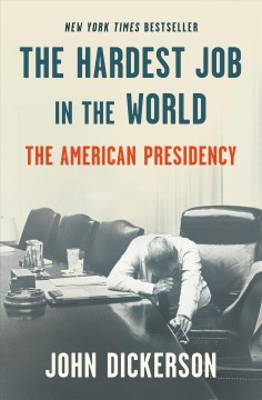 The hardest job in the world : the American presidency  Cover Image