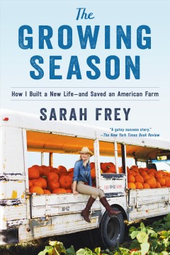 The growing season : how I built a new life-- and saved an American farm  Cover Image