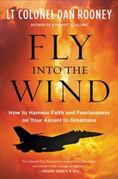 Fly into the wind : how to harness faith and fearlessness on your ascent to greatness  Cover Image