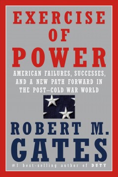 Exercise of power : American failures, successes, and a new path forward in the post-Cold War world  Cover Image