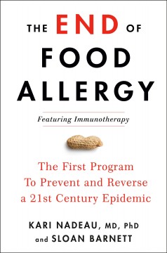 The end of food allergy : the first program to prevent and reverse a 21st century epidemic  Cover Image