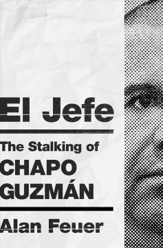 El Jefe : the stalking of Chapo Guzmán  Cover Image