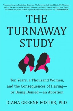 The turnaway study : ten years, a thousand women, and the consequences of having--or being denied--an abortion  Cover Image